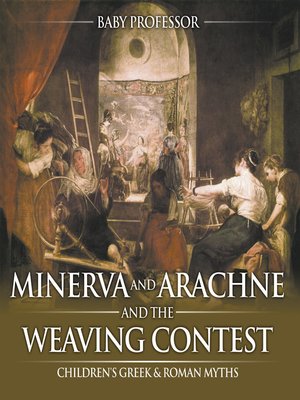 cover image of Minerva and Arachne and the Weaving Contest- Children's Greek & Roman Myths